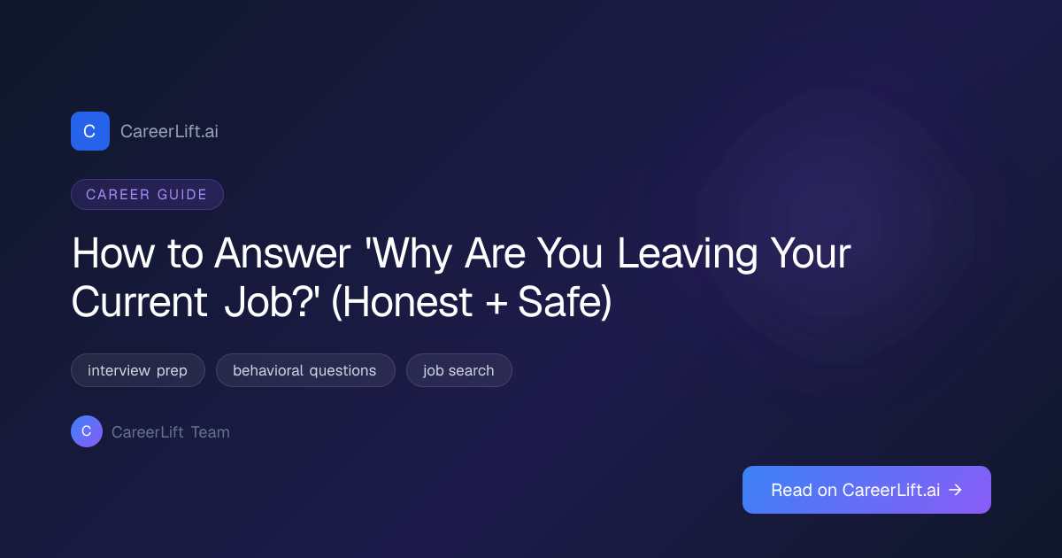 How to Answer 'Why Are You Leaving Your Current Job?' (Honest + Safe ...
